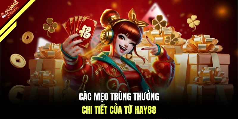 Các mẹo trúng thưởng chi tiết của từ HAY88