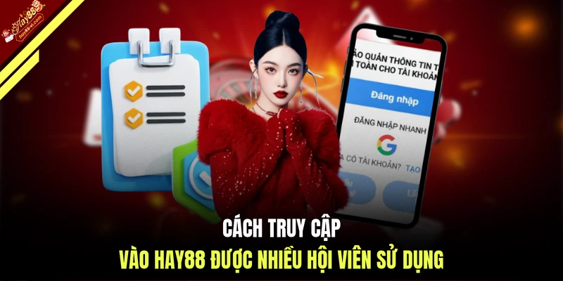 Cách truy cập vào HAY88 được nhiều hội viên sử dụng