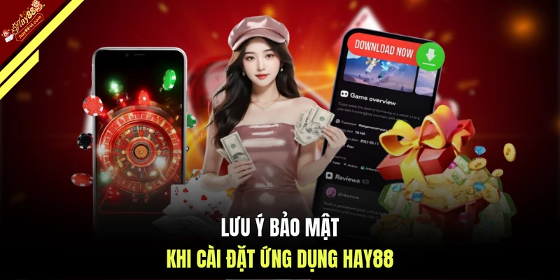 Lưu ý bảo mật khi cài đặt ứng dụng HAY88