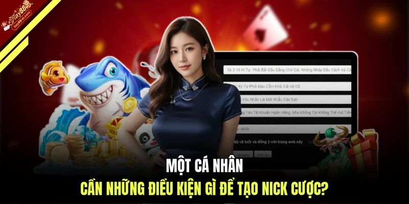 Một cá nhân cần những điều kiện gì để tạo nick cược?