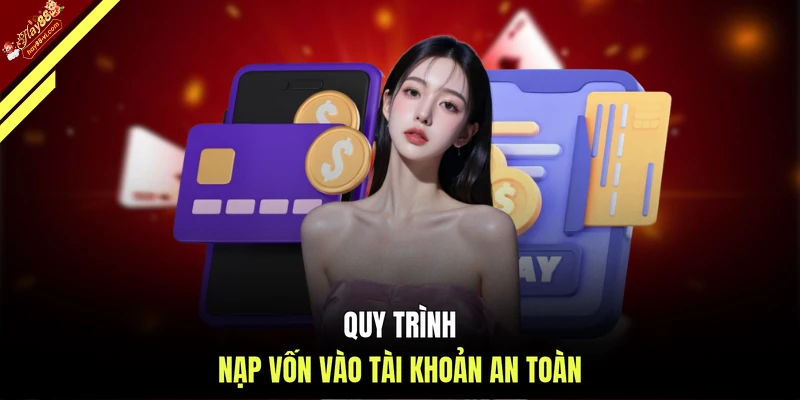 Quy trình nạp vốn vào tài khoản an toàn