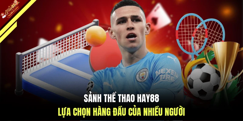 Sảnh thể thao HAY88 lựa chọn hàng đầu của nhiều người