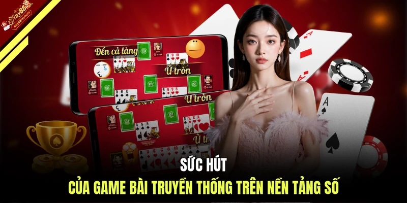 Sức hút của game bài truyền thống trên nền tảng số