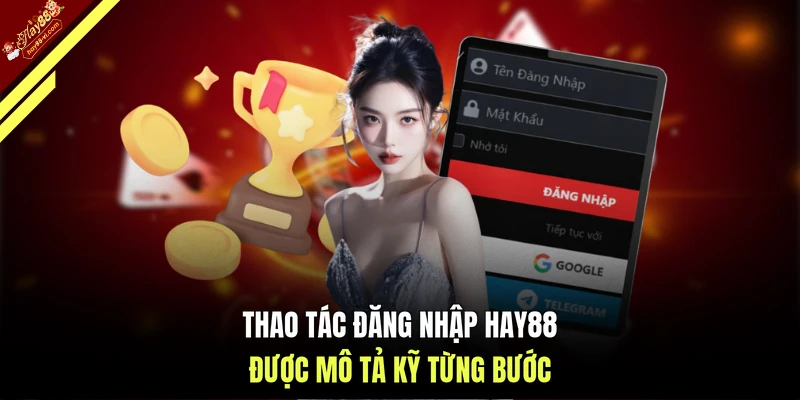 Thao tác đăng nhập HAY88 được mô tả kỹ từng bước
