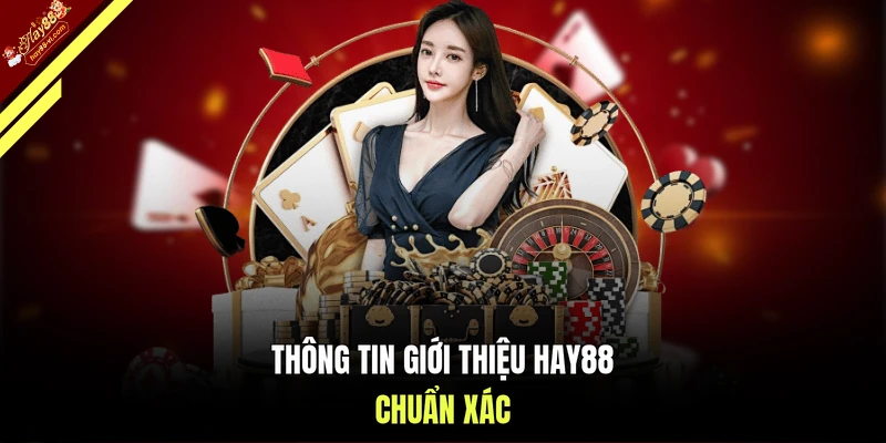 Thông tin giới thiệu HAY88 chuẩn xác